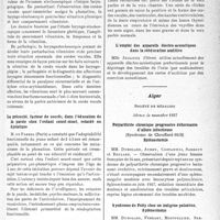 0290 - Page 287 - Partie scientifique. L’actualité scientifique. Les Sociétés Savantes. Paris. Société français de Phonlatrie, (19 octobre 1937). Séméiologie stroboscopique des affections du larynx et de la voix / La précocité, facteur de succès, dans l’éducation de la parole chez l’enfant sourd-muet, retardé ou dyslalique / Démonstration de technique rééducative des troubles psycho-neuro-moteurs du type bégaiement tonique / La méthode des coupes radiographiques (tomographie on planigraphie) appliquée à l’étude de la phonation / L’emploi des appareils électro-acoustiques dans la rééducation auditive / Alger. Société de médecine, Séance de novembre 1937. Polyarthrite chronique progressive déformante d’allure Infectieuse (Syndrome de Chauffardard-Still) Splénectomie / Syndrome de Felty chez un indigène paludéen. Splénectomie