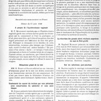 2729 - Page 2592 - Partie scientifique. L'actualité scientifique. Les Sociétés Savantes. Paris. Société de médecine de Paris, (Séance du 30-4-1938). Quelques progrès dans l’emploi du médicament « Soleil » / Société -des chirurgiens de Paris, Séance du 17 juin 1938. A propos de l’hystérectomie vaginale / Hématome géant de la rate / Traitement du cancer du rectum par voie périnéaleavec conservation du sphincter et sans anusillaque / Supériorité du forage de la prostate à secsur la résection prostatique dans l’eau / La résection des grands abcès résiduels migrateurs du mal de Pott greffé / Sur les infections post-abortum / Société médico-chirurgicale des hôpitaux libres, (Séance du 3-5-1938). Trois cas de tuberculose cutanée réactivée et aggravée par une cuti-réaction
