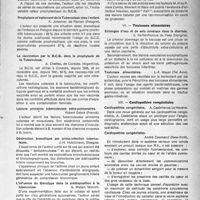1588 - Page 1489 - Partie scientifique. Cinquième congrès international de pédiatrie, New-York 14-17 juillet 1947. Tuberculose. Vaccination antituberculeuse et prophylaxie antituberculeuse, A. J. Wallgreen / Prophylaxie et traitement de la tuberculose chez l’enfant, K. Jonscher / La vaccination par le B. C. G. dans la prophylaxie de la tuberculose, A. Chattas / Lésions primaires tuberculeuses extra-pulmonaires, Robert Debré / Obstruction bronchique par primo-infection tuberculeuse, J. H. Hutchinson / L’influence du Genotype dans la prédisposition à la tuberculose, G. Weber / Les incompatibilités sanguines / Toxicoses alimentaires. Echanges d’eau et de sels minéraux dans la diarhée, Kerfel Pronius / Cardiopathies congénitales