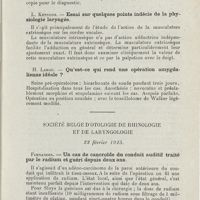 0197 - Page 195 - Sociétés savantes. Société américaine de laryngologie. XLVIe Congrès annuel, 2 juin 1924. Harris et Forbes. - Cancer de la trachée avec envahissement secondaire de l'oesophage ; paralysie unilatérale du récurrent / L. Kennyon. - Essai sur quelques points indécis de la physiologie laryngée / H. Large. - Qu'est-ce qui rend une opération amygdalienne idéale / Société belge d'otologie de rhinologie et de laryngologie. 22 février 1925. Fernandes. - Un cas de cancroïde du conduit auditif traité par le radium et guéri depuis deux ans / Fernandes. - Malade opéré d'abcès cérébral d'origine otitique