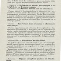 0340 - Page 338 - Sociétés savantes. Société italienne d'oto-rhino-laryngologie. XXIe Congrès, Naples, 27-29 octobre 1925. Lasagna. - Nouvelles recherches sur le sclérome infectieux des voies respiratoires / Corrado. - Mastication et développement des fosses nasales / Torrigiani. - Recherches de chimie physiologique et de morphologie sur le mucus normal / De Donato. - Altérations rénales chez les adénoïdiens / Bronzini. - Hypertension intra-cranienne et affections du rhino-pharynx / Lapouge... - Syndrome du Vaccum Sinus / Salvadori. - Thymus, amygdales palatines et hématopoièse