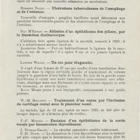 0695 - Page 693 - Sociétés savantes. Société royale de médecine. Section de laryngologie. 5 juin 1925. Herbert-Tilley. - Guérison d'une tuberculose laryngée par galvano-cautérisation / Herbert Tilley. - Ulcérations tuberculeuses de l'oesophage et de l'estomac / Dan M'Kenzie. - Ablation d'un épithélioma des piliers, par la dissection diathermique / Lawson Whale. - Un cas pour diagnostic / W.-M. Mollison. - Traitement d'un ozène par l'inclusion de cartilage costal sous le plancher nasal / F.-F. Muecke. - Excision d'un épithélioma de la corde vocale par fenestration thyroïdienne / F.-F. Muecke. Epithélioma de l'amygdale