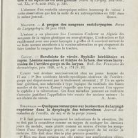 0761 - Page 759 - Revue analytique (Ouvrages, thèses et articles). Aloin et Alexandre. - A propos de la paralysie des dilatateurs du larynx. Revue de Laryngologie... [A. Aubin] / Logan Turner. - Paralysie droite des abducteurs consécutive à un squirrhe du sein gauche. Journ of Laryng. and Otol... [Quirin] / Maupetit. - A propos des sangsues endolaryngées. Revue de Laryngologie... [A. Aubin] / Canuyt. - Scrofulate de vérole. Syphilis héréditaire et lupus. Lésions associées et mixtes de la face, des voies lacrymales de l'arrière-gorge et du larynx. Bull. Soc. Française de dermatologie... [A. Aubin] / Strawraki. - Quelques remarques sur la résection du laryngé supérieur dans la dysphagie des tuberculeux. Journal des maladies de l'oreille, du nez et de la gorge...