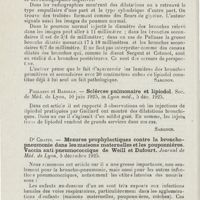 0883 - Page 882 - Revue analytique (Ouvrages, thèses et articles). Badolle. - Quelques points d'interprétation radiologique de l'image des bronches injectées au lipiodol dans les cas de dilatation. Soc. nat. de Méd. de Lyon..., in Lyon méd... [Sargnon] / Pallasse et Badolle. - Sclérose pulmonaire et lipiodol. Soc. de Méd. de Lyon..., in Lyon méd... [Sargnon] / Dr Chatin. - Mesures prophylactiques contre la broncho-pneumonie dans les maisons maternelles et les pouponnières. Vaccin anti-pneumococcique de Weill et Dufourt. Journal de Méd. de Lyon...