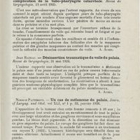 1225 - Page 1225 - Revue analytique (Ouvrages, thèses et articles). J.-A. Souchlt. - A propos d'un cas de cancer de la langue traité par l'association chirurgie et radiothérapie profonde. Revue de laryngologie... [A. Aubin] / J. Rateau. - Le spasme dyspnéique du voile du palais, complication de la tubo-pharyngite catarrhale. Revue de laryngologie... [A. Aubin] / Jean Rateau. - Désinsertion traumatique du voile du palais, Revue de laryngologie... [A. Aubin] / Norman Patterson. - Un cas de mélanome du palais. Journ. of Laryng. and Otol... [Quirin] / N. Gamaleia et F. Claude. - Recherche sur le rôle endocrinien des amygdales et des végétations adénoïdes. Revue de laryngologie...