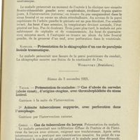 1103 - Page 1091 - Sociétés savantes. Société tchécoslovaque d'otolaryngologie à Prague. Séance du 3 octobre 1925. Kohler. - Abcès du lobe frontal dû à une sinusite fronto-ethmoïdale chronique purulente / Kohler. - Présentation de la skiagraphie d'un cas de paralysie faciale traumatique / Séance du 3 novembre 1925. Tesar. - Présentation de malades : 1° Cas d'abcès du cervelet (abcès muet), d'origine otogène, avec thrombophlébite du sinus latéral / 2° Adénite tuberculeuse suppurée, avec perforation dans l'oesophage / Greif. - Cas de tuberculose du larynx / Greif. - Contusion du larynx avec fracture des cartilages laryngés et de la mâchoire / Carcinome de l'oesophage chez un malade tuberculeux