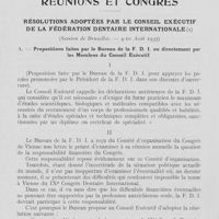 0815 - Page 794 - Réunions et congrès. Résolutions adoptées par le conseil exécutif de la fédération dentaire internationale. Session de Bruxelles. — 4 -10 août 1935. A. — Propositions faites par le Bureau de la F. D. Ou directement par les Membres du Conseil Exécutif