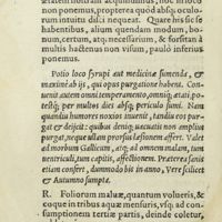 0031 - Page 12 - Potio loco syrupi aut medicinae sumenda, & maximè ab iis, qui opus purgatione habent. Convenit autem omni temperamento, omniq ; aetati, potestq ; per multos dies absq ; periculo sumi. Nam quandiu humores noxios invenit, tandiu eos purgat & deijcit : quibus deniq ; vacuatis non amplius purgat, neque ullam prorsus laesionem affert. Valet ad morbum Gallicum, atq ; ad omnem malam, tum ventriculi, tum capitis, affectionem. Praeterea sanis etiam consert, dummodo bis in anno, Vere scilicet & autumno sumpta